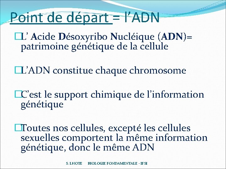 Point de départ = l’ADN �L’ Acide Désoxyribo Nucléique (ADN)= patrimoine génétique de la Point de départ = l’ADN �L’ Acide Désoxyribo Nucléique (ADN)= patrimoine génétique de la
