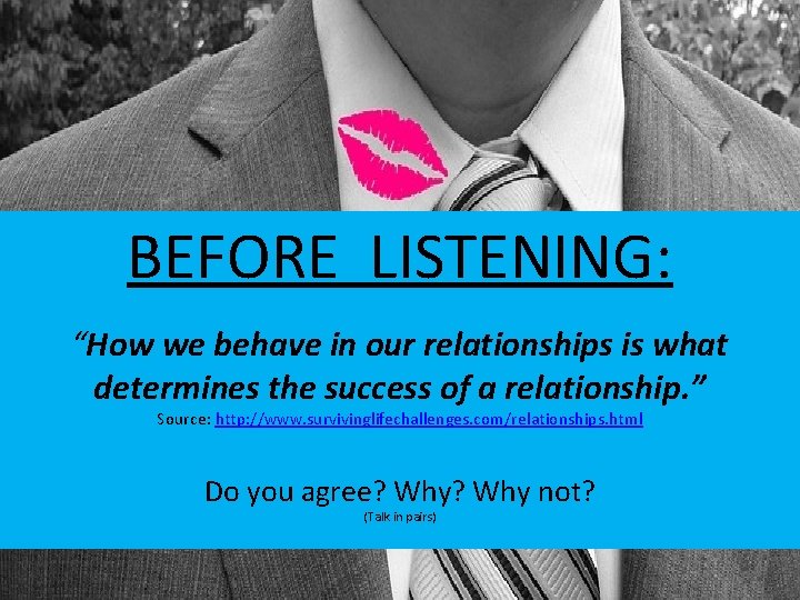 BEFORE LISTENING: “How we behave in our relationships is what determines the success of