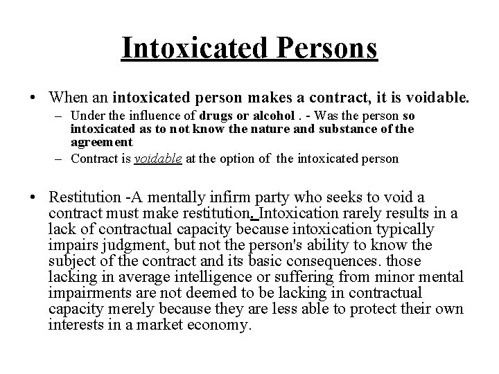 Intoxicated Persons • When an intoxicated person makes a contract, it is voidable. –