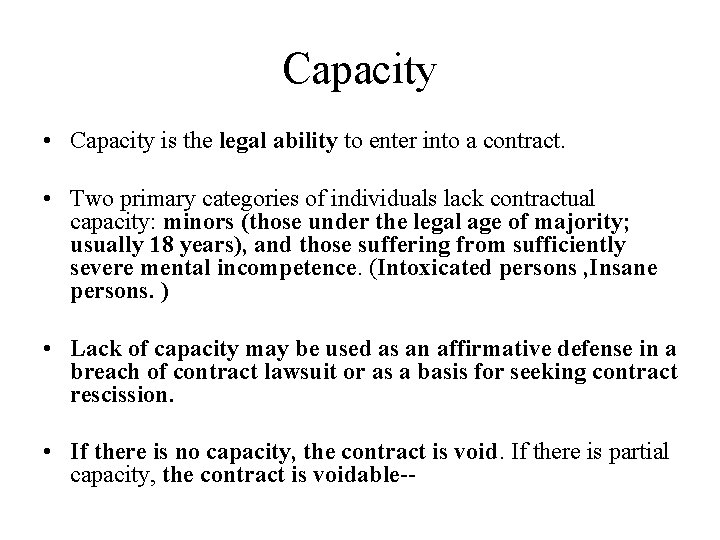 Capacity • Capacity is the legal ability to enter into a contract. • Two