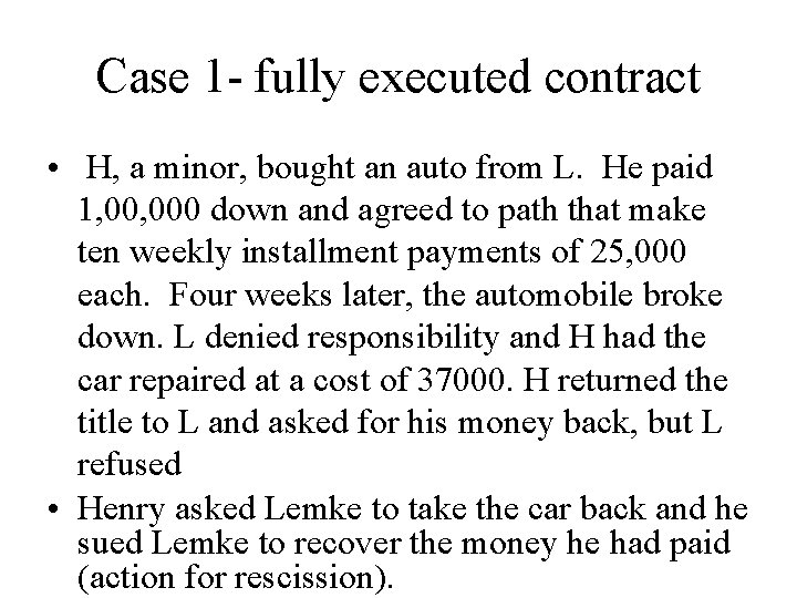 Case 1 - fully executed contract • H, a minor, bought an auto from