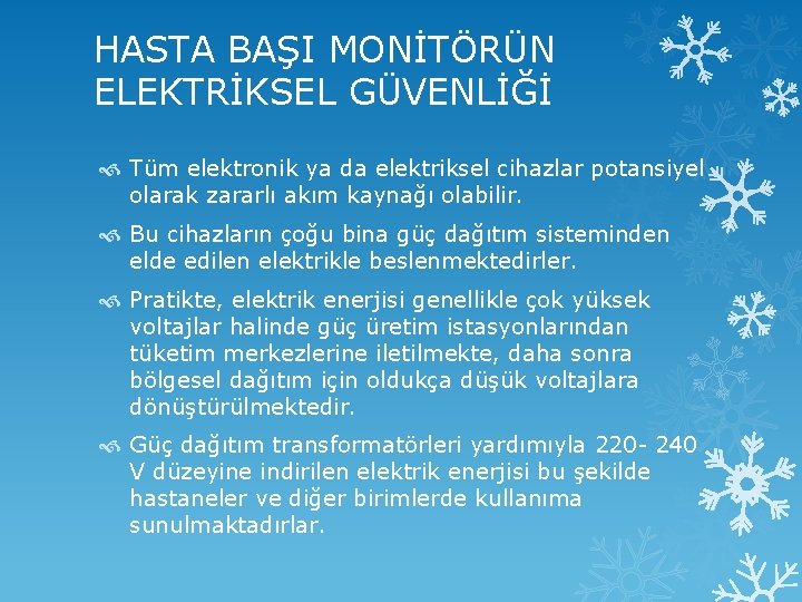 HASTA BAŞI MONİTÖRÜN ELEKTRİKSEL GÜVENLİĞİ Tüm elektronik ya da elektriksel cihazlar potansiyel olarak zararlı
