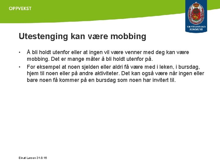 Utestenging kan være mobbing • • Å bli holdt utenfor eller at ingen vil