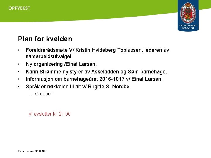 Plan for kvelden • • • Foreldrerådsmøte V/ Kristin Hvideberg Tobiassen, lederen av samarbeidsutvalget.