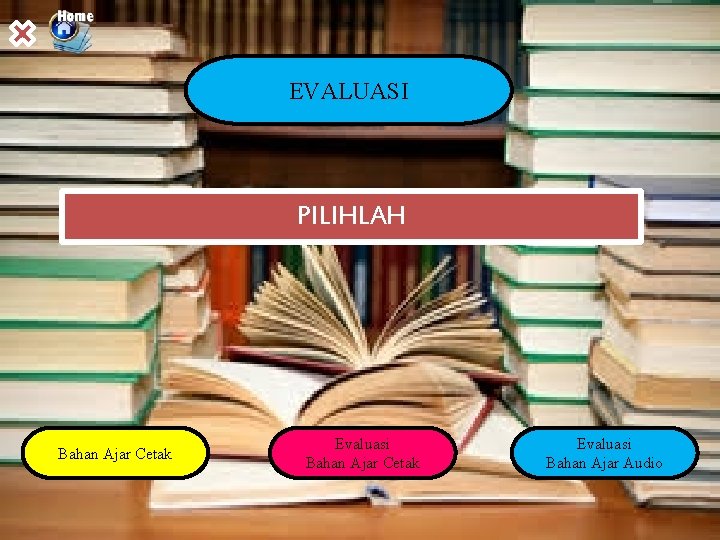 EVALUASI PILIHLAH Bahan Ajar Cetak Evaluasi Bahan Ajar Audio 