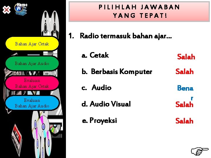 PILIHLAH JAWABAN YANG TEPAT! 1. Radio termasuk bahan ajar. . . Bahan Ajar Cetak