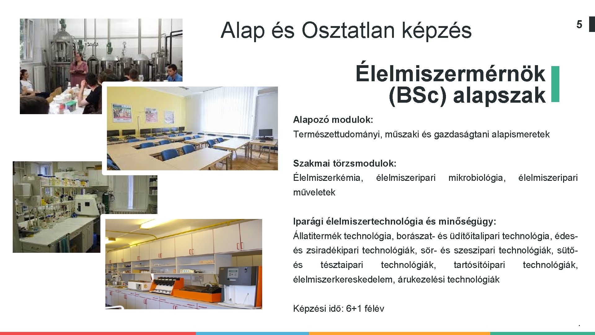 Alap és Osztatlan képzés 5 Élelmiszermérnök (BSc) alapszak Alapozó modulok: Természettudományi, műszaki és gazdaságtani