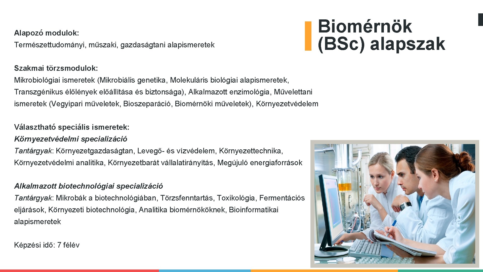 Alapozó modulok: Természettudományi, műszaki, gazdaságtani alapismeretek Biomérnök (BSc) alapszak Szakmai törzsmodulok: Mikrobiológiai ismeretek (Mikrobiális