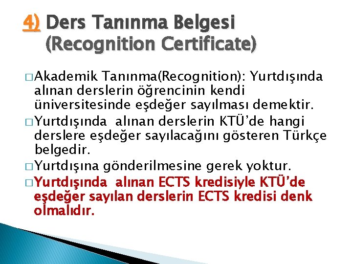 4) Ders Tanınma Belgesi (Recognition Certificate) � Akademik Tanınma(Recognition): Yurtdışında alınan derslerin öğrencinin kendi