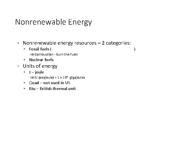 Nonrenewable Energy • Nonrenewable energy resources – 2 categories: ▫ Fossil fuels ( Combustion