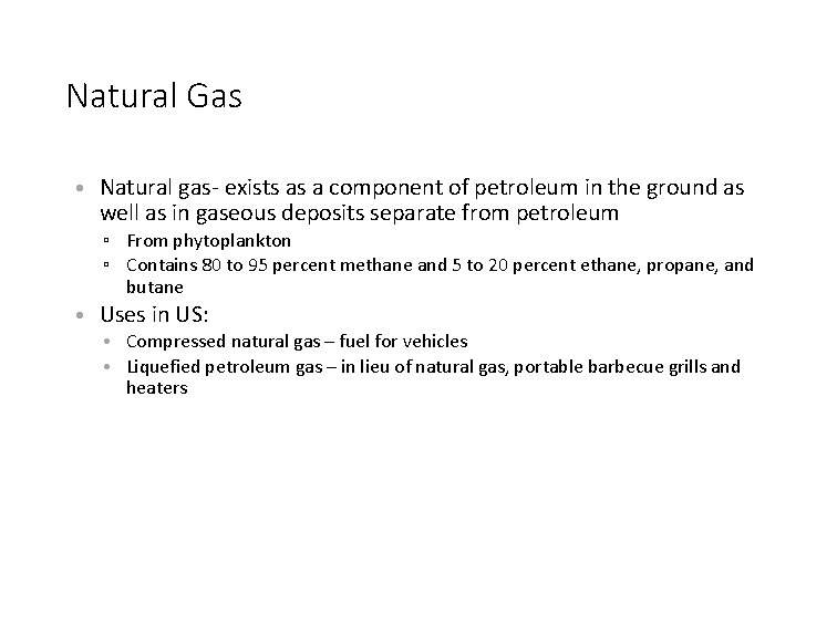 Natural Gas • Natural gas- exists as a component of petroleum in the ground