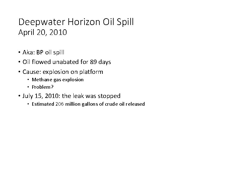 Deepwater Horizon Oil Spill April 20, 2010 • Aka: BP oil spill • Oil