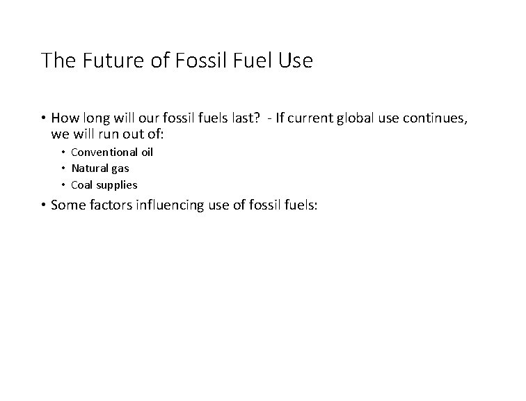 The Future of Fossil Fuel Use • How long will our fossil fuels last?