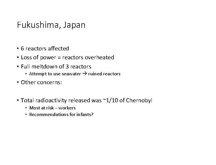 Fukushima, Japan • 6 reactors affected • Loss of power = reactors overheated •