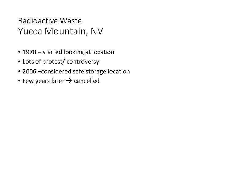 Radioactive Waste Yucca Mountain, NV • 1978 – started looking at location • Lots