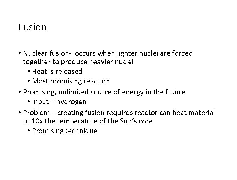 Fusion • Nuclear fusion- occurs when lighter nuclei are forced together to produce heavier