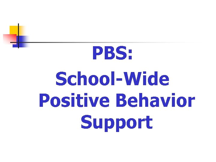 PBS: School-Wide Positive Behavior Support 