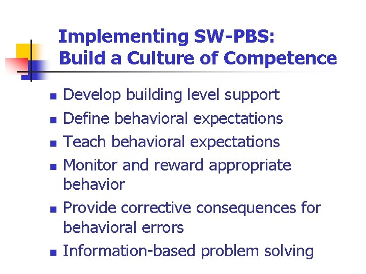 Implementing SW-PBS: Build a Culture of Competence n n n Develop building level support