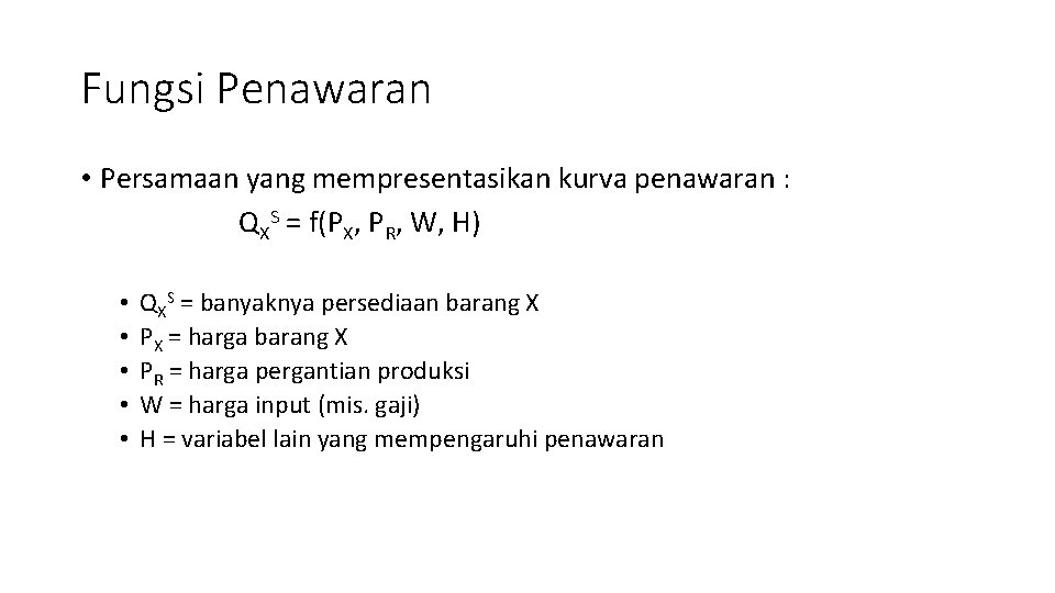 Fungsi Penawaran • Persamaan yang mempresentasikan kurva penawaran : QXS = f(PX, PR, W,