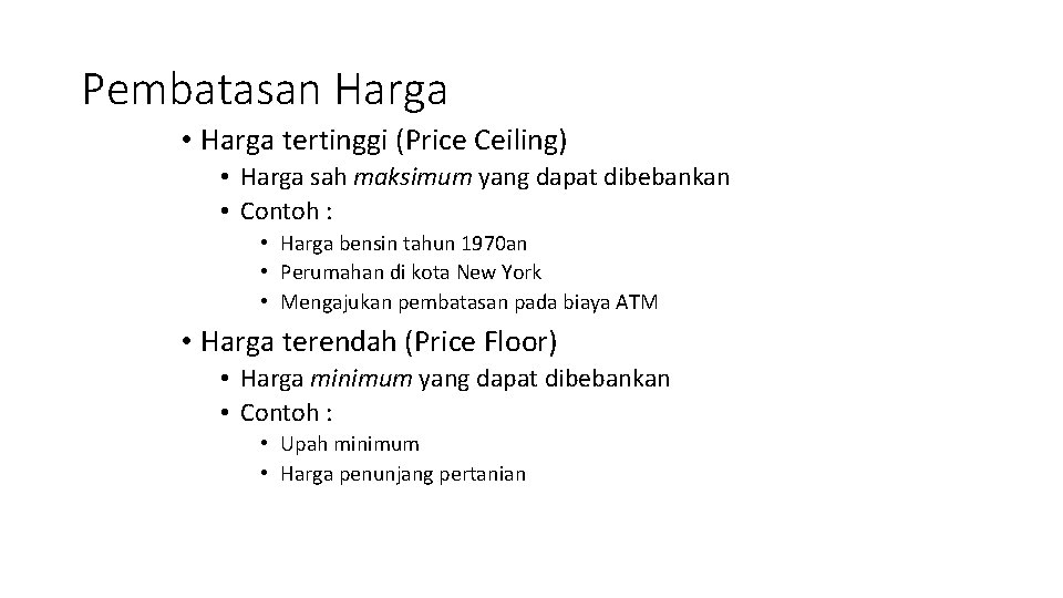 Pembatasan Harga • Harga tertinggi (Price Ceiling) • Harga sah maksimum yang dapat dibebankan