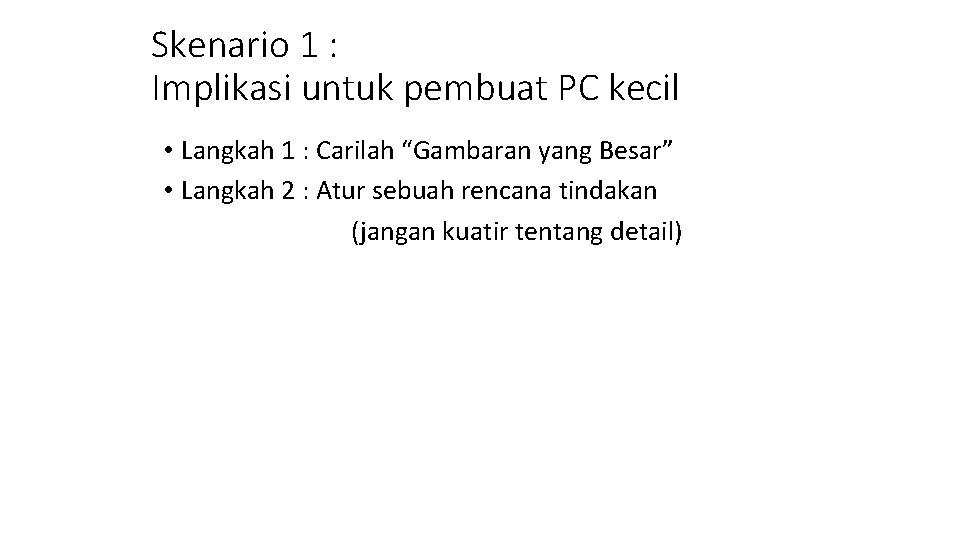 Skenario 1 : Implikasi untuk pembuat PC kecil • Langkah 1 : Carilah “Gambaran