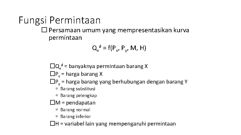 Fungsi Permintaan � Persamaan umum yang mempresentasikan kurva permintaan Qxd = f(Px, Py, M,