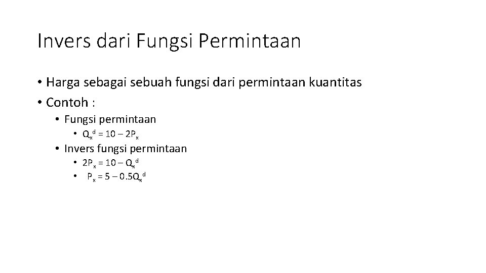 Invers dari Fungsi Permintaan • Harga sebagai sebuah fungsi dari permintaan kuantitas • Contoh