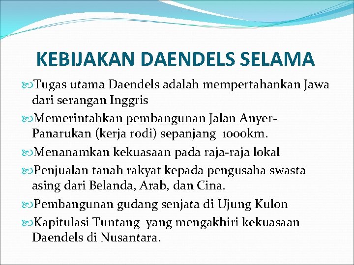 KEBIJAKAN DAENDELS SELAMA Tugas utama Daendels adalah mempertahankan Jawa dari serangan Inggris Memerintahkan pembangunan