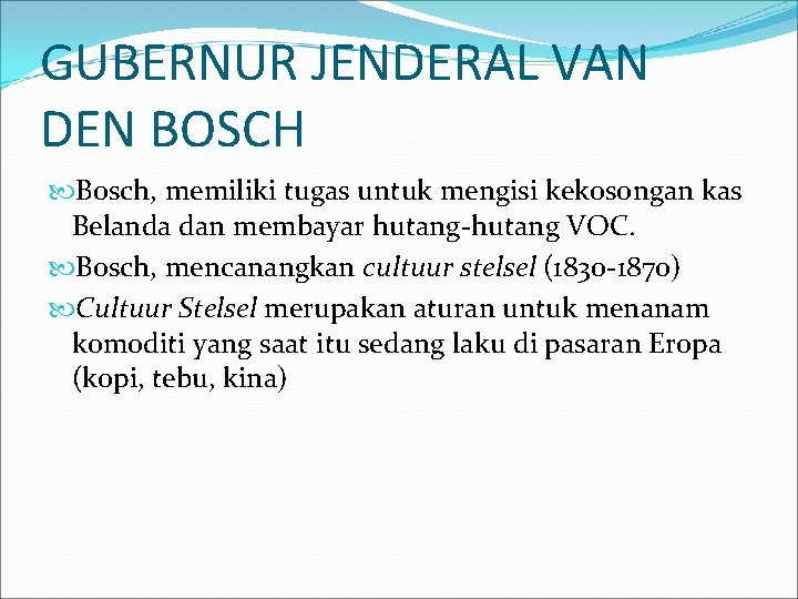 GUBERNUR JENDERAL VAN DEN BOSCH Bosch, memiliki tugas untuk mengisi kekosongan kas Belanda dan