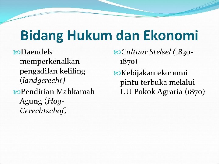 Bidang Hukum dan Ekonomi Daendels memperkenalkan pengadilan keliling (landgerecht) Pendirian Mahkamah Agung (Hog. Gerechtschof)