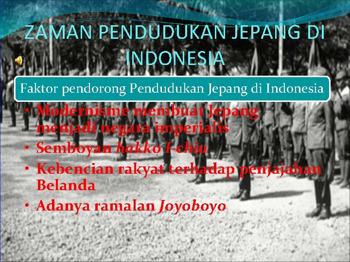 ZAMAN PENDUDUKAN JEPANG DI INDONESIA Faktor pendorong Pendudukan Jepang di Indonesia • Modernisme membuat