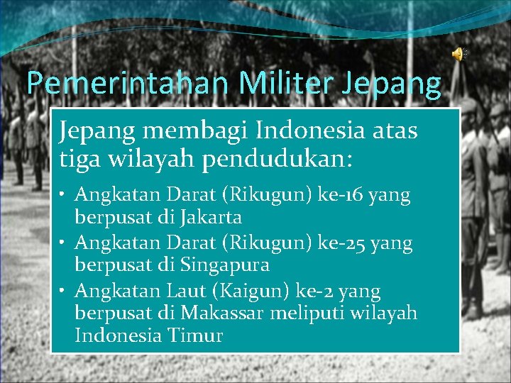 Pemerintahan Militer Jepang membagi Indonesia atas tiga wilayah pendudukan: • Angkatan Darat (Rikugun) ke-16