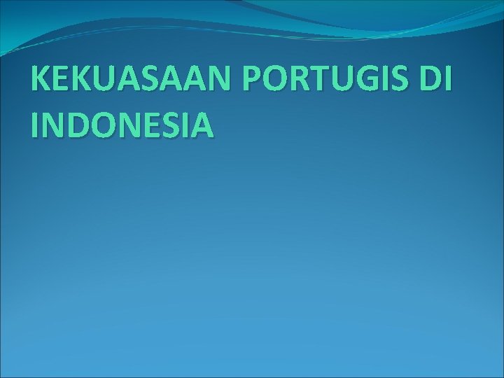 KEKUASAAN PORTUGIS DI INDONESIA 