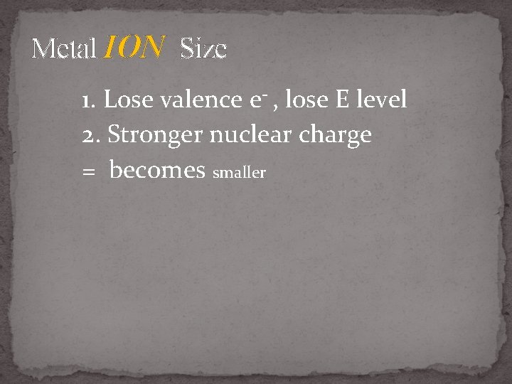 Metal ION Size 1. Lose valence e- , lose E level 2. Stronger nuclear