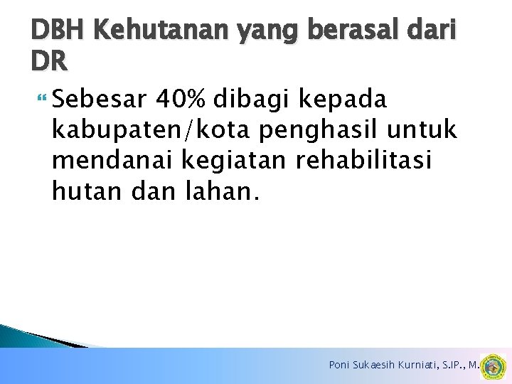 DBH Kehutanan yang berasal dari DR Sebesar 40% dibagi kepada kabupaten/kota penghasil untuk mendanai