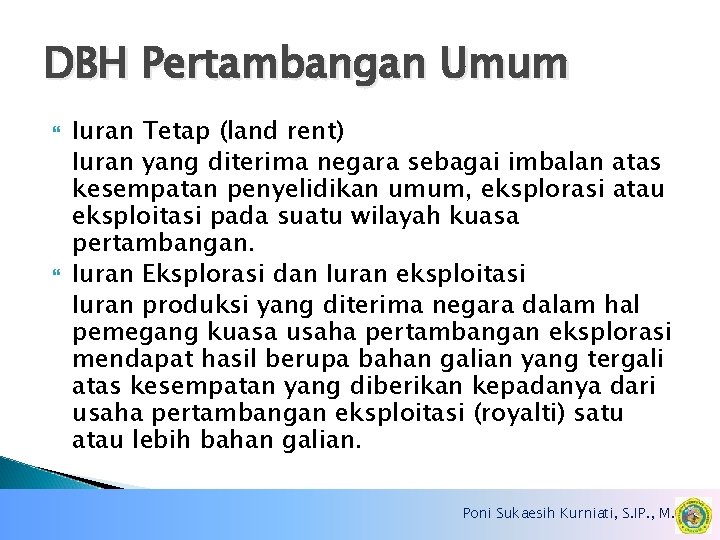 DBH Pertambangan Umum Iuran Tetap (land rent) Iuran yang diterima negara sebagai imbalan atas