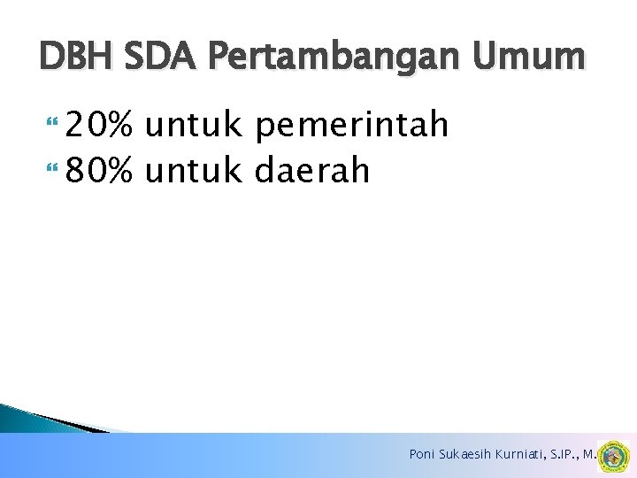 DBH SDA Pertambangan Umum 20% untuk pemerintah 80% untuk daerah Poni Sukaesih Kurniati, S.