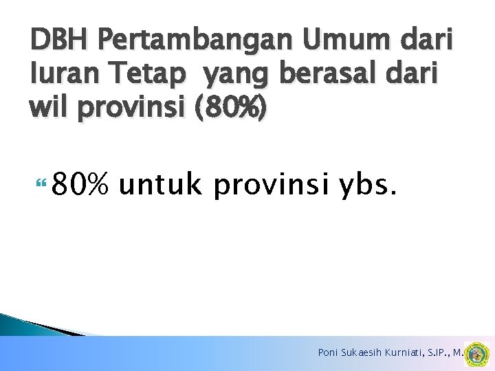 DBH Pertambangan Umum dari Iuran Tetap yang berasal dari wil provinsi (80%) 80% untuk