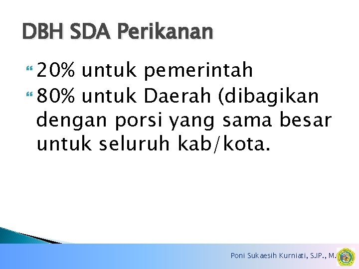 DBH SDA Perikanan 20% untuk pemerintah 80% untuk Daerah (dibagikan dengan porsi yang sama
