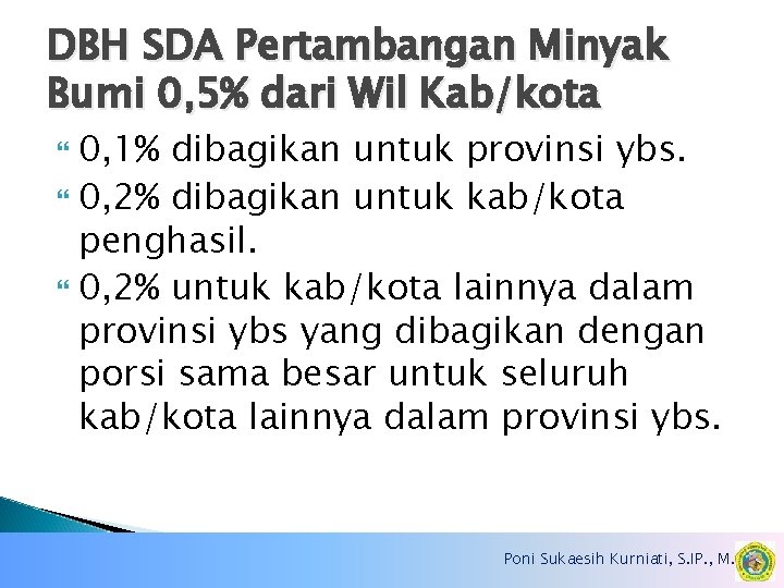 DBH SDA Pertambangan Minyak Bumi 0, 5% dari Wil Kab/kota 0, 1% dibagikan untuk