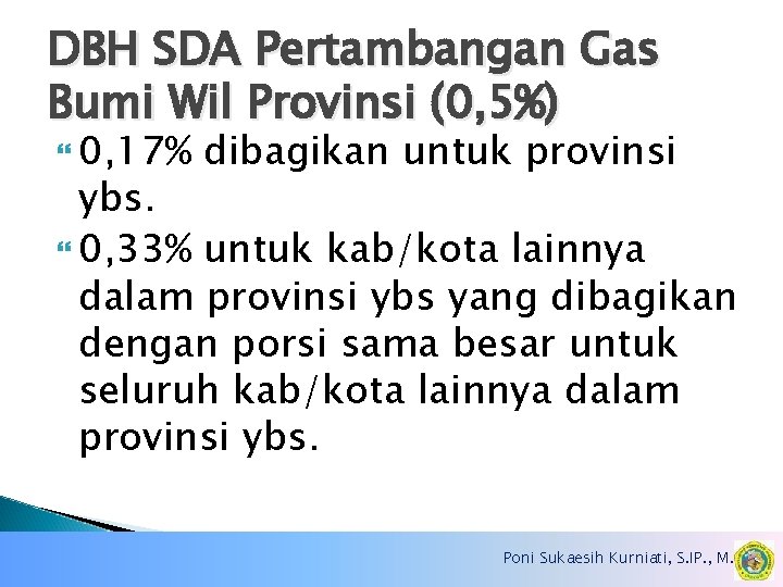 DBH SDA Pertambangan Gas Bumi Wil Provinsi (0, 5%) 0, 17% dibagikan untuk provinsi