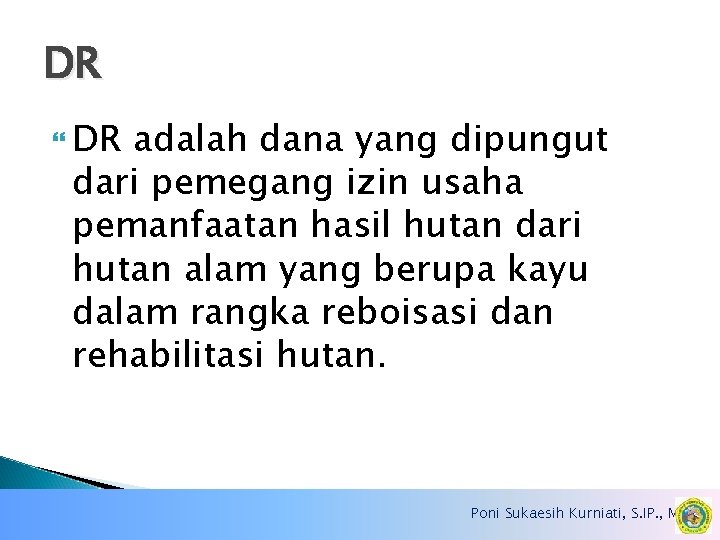 DR DR adalah dana yang dipungut dari pemegang izin usaha pemanfaatan hasil hutan dari