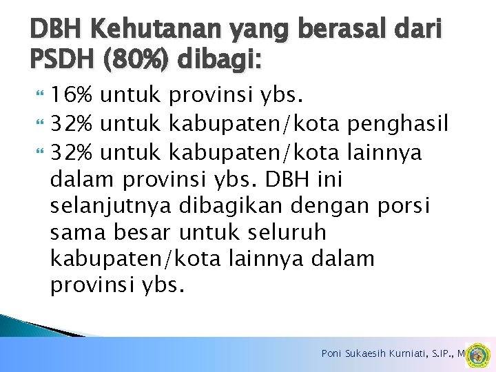 DBH Kehutanan yang berasal dari PSDH (80%) dibagi: 16% untuk provinsi ybs. 32% untuk