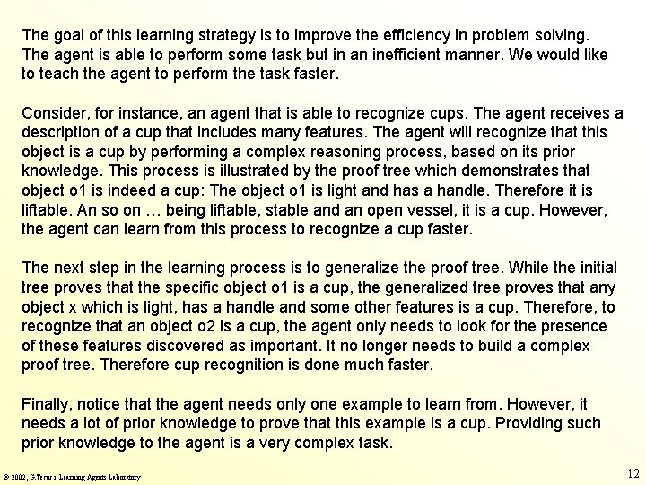 The goal of this learning strategy is to improve the efficiency in problem solving.