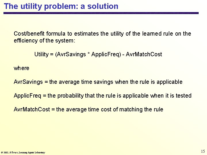 The utility problem: a solution Cost/benefit formula to estimates the utility of the learned