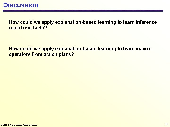 Discussion How could we apply explanation-based learning to learn inference rules from facts? How