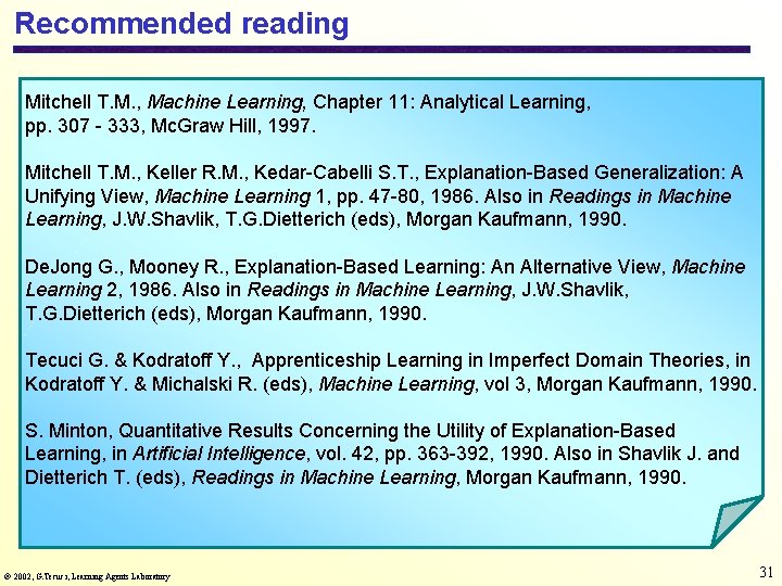 Recommended reading Mitchell T. M. , Machine Learning, Chapter 11: Analytical Learning, pp. 307