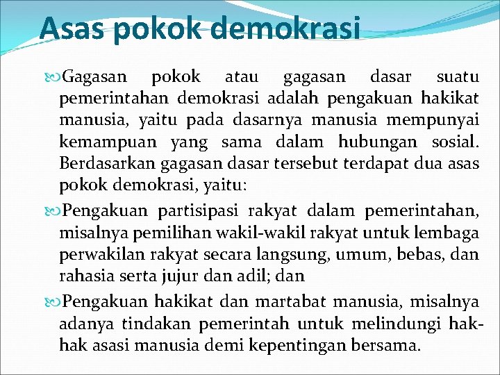 Asas pokok demokrasi Gagasan pokok atau gagasan dasar suatu pemerintahan demokrasi adalah pengakuan hakikat