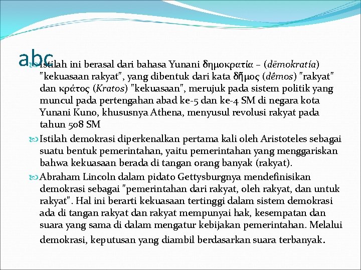 abc Istilah ini berasal dari bahasa Yunani δημοκρατία – (dēmokratía) "kekuasaan rakyat", yang dibentuk