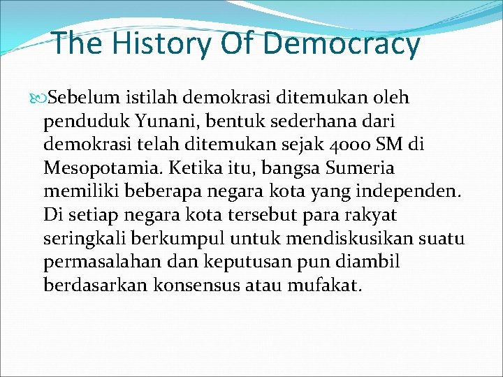 The History Of Democracy Sebelum istilah demokrasi ditemukan oleh penduduk Yunani, bentuk sederhana dari